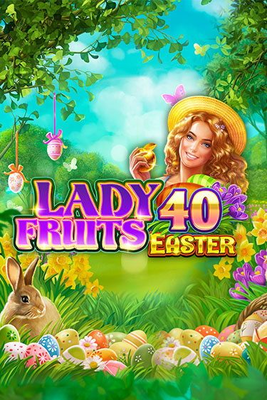 Lady Fruits 40 Easter демо игра онлайн | GMSlots Казино бесплатно