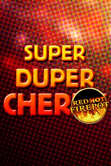 Super Duper Cherry Red Hot Firepot демо игра онлайн | GMSlots Казино бесплатно